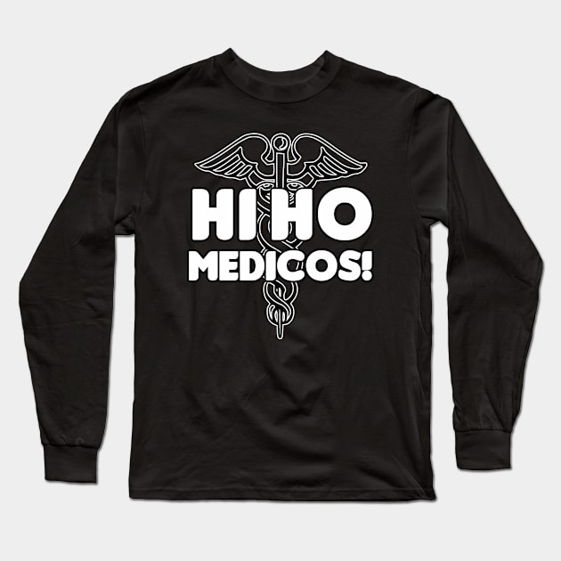 Hi Ho Medicos! Long Sleeve T-Shirt by HellraiserDesigns